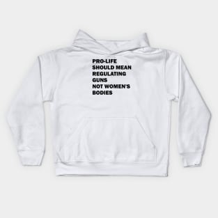 Pro-life should mean regulating guns, not women's bodies Kids Hoodie